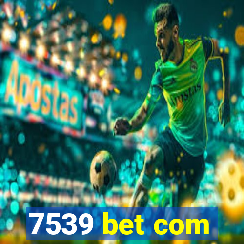 7539 bet com